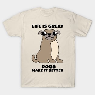 Life is Great Dogs make it Better T-Shirt